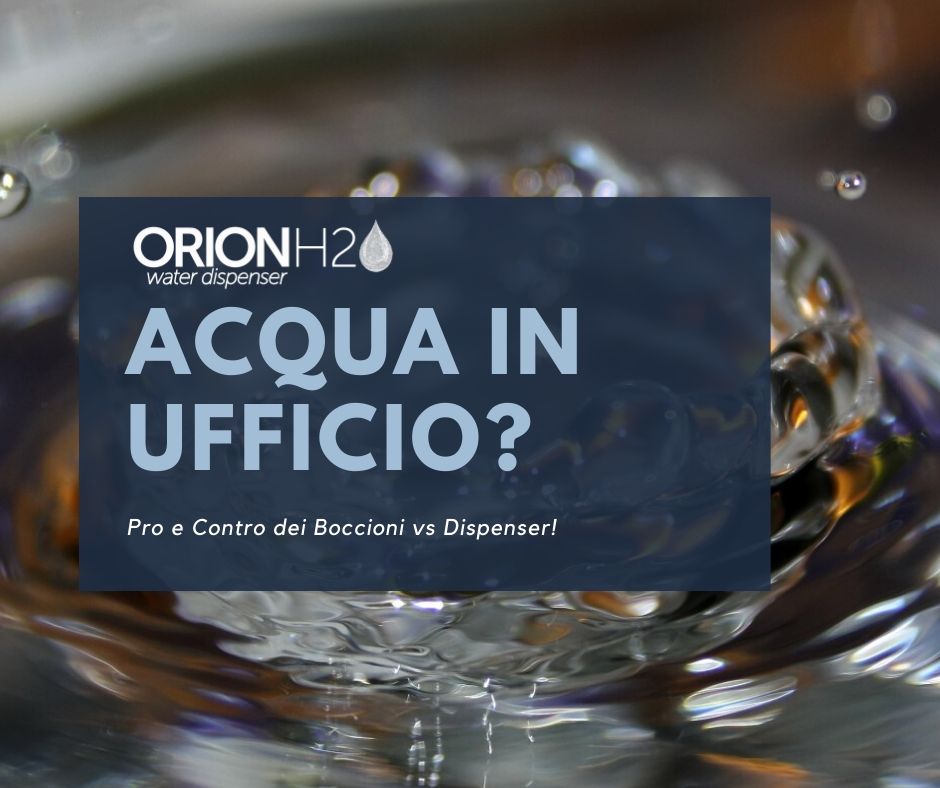 Acqua per Ufficio: Boccioni contro Dispenser?- Orion H2O